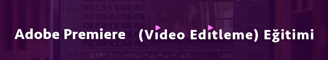 Adobe Premiere (Video Editleme)